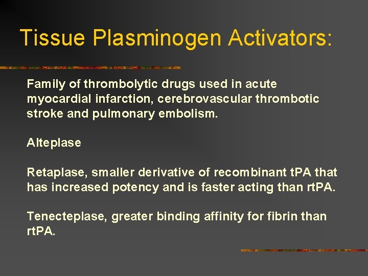 Tissue Plasminogen Activators: Family of thrombolytic drugs used in acute myocardial infarction, cerebrovascular thrombotic