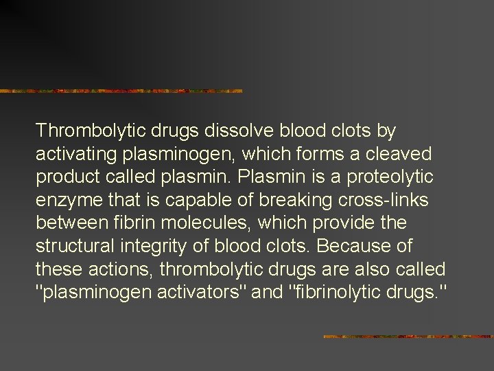 Thrombolytic drugs dissolve blood clots by activating plasminogen, which forms a cleaved product called