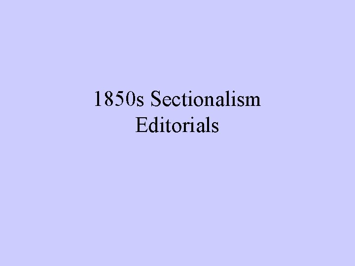 1850 s Sectionalism Editorials 