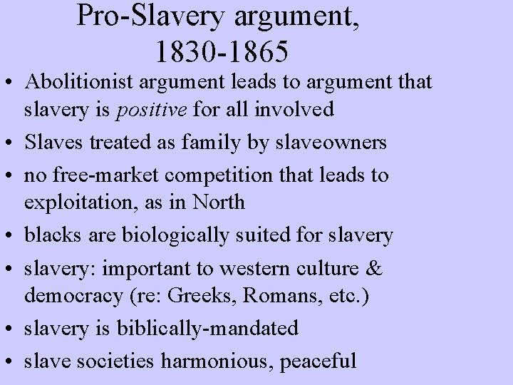 Pro-Slavery argument, 1830 -1865 • Abolitionist argument leads to argument that slavery is positive