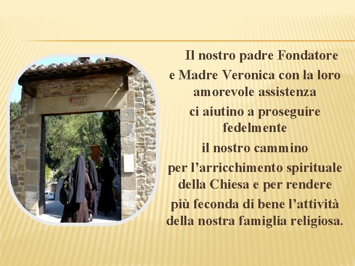Il nostro padre Fondatore e Madre Veronica con la loro amorevole assistenza ci aiutino