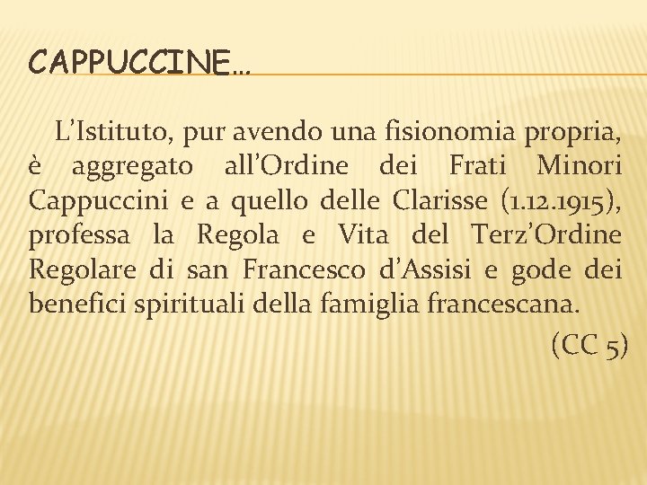 CAPPUCCINE… L’Istituto, pur avendo una fisionomia propria, è aggregato all’Ordine dei Frati Minori Cappuccini