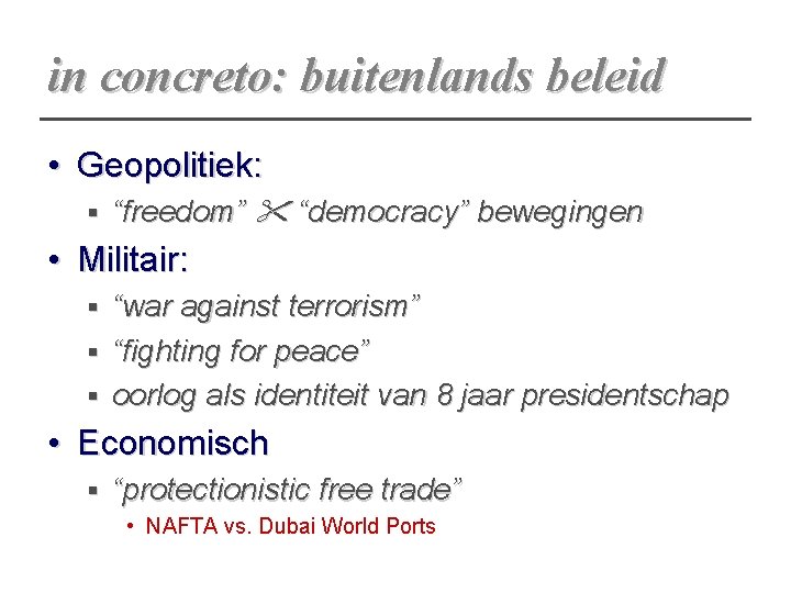 in concreto: buitenlands beleid • Geopolitiek: § “freedom” “democracy” bewegingen • Militair: “war against in concreto: buitenlands beleid • Geopolitiek: § “freedom” “democracy” bewegingen • Militair: “war against