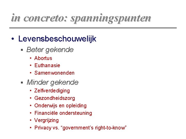 in concreto: spanningspunten • Levensbeschouwelijk § Beter gekende • Abortus • Euthanasie • Samenwonenden