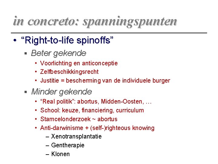 in concreto: spanningspunten • “Right-to-life spinoffs” § Beter gekende • Voorlichting en anticonceptie •