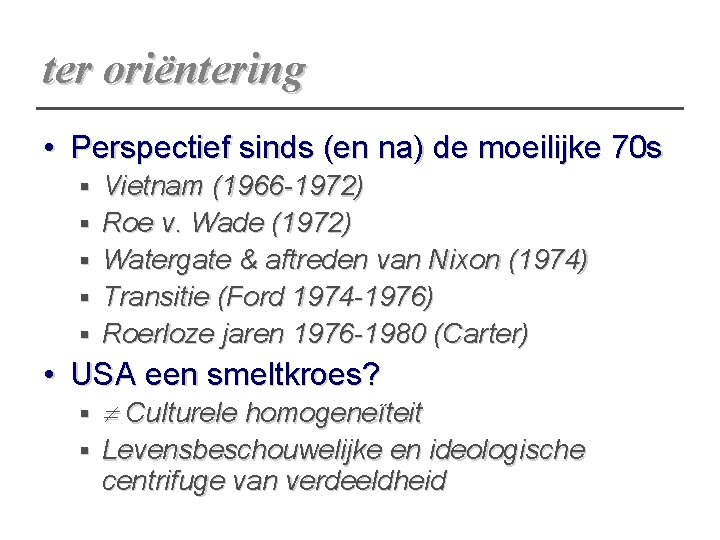 ter oriëntering • Perspectief sinds (en na) de moeilijke 70 s § § §