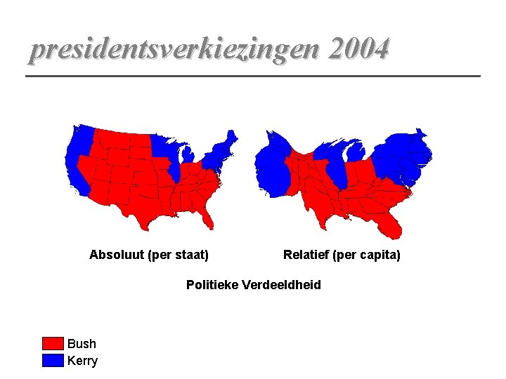 presidentsverkiezingen 2004 Absoluut (per staat) Relatief (per capita) Politieke Verdeeldheid Bush Kerry 