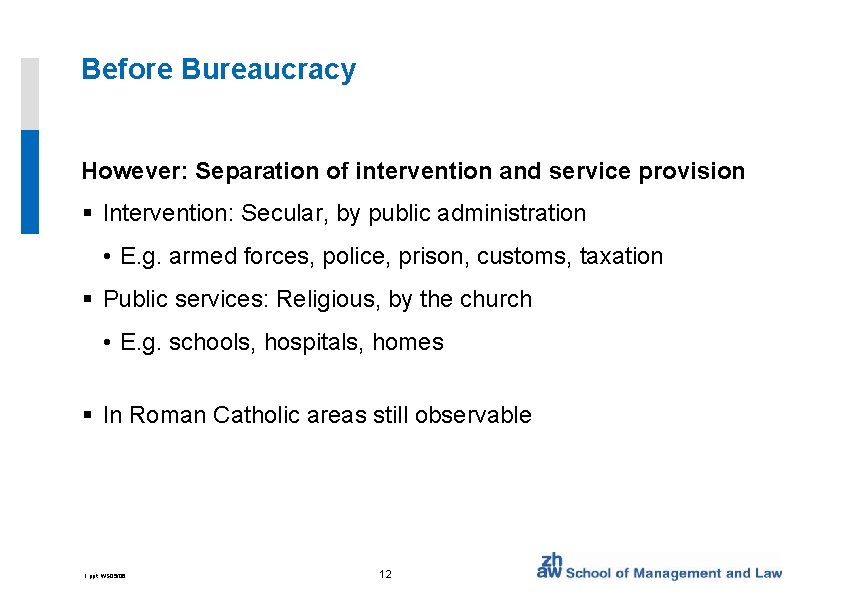 Before Bureaucracy However: Separation of intervention and service provision § Intervention: Secular, by public