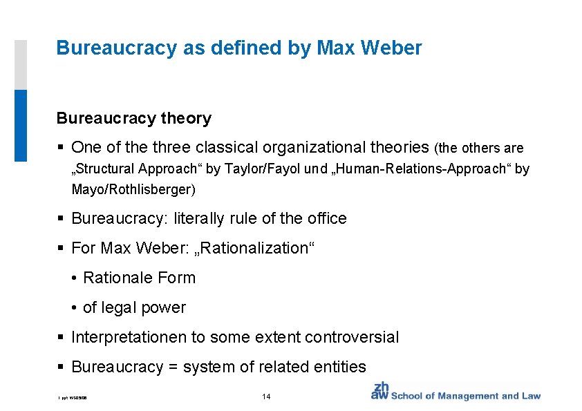 Bureaucracy as defined by Max Weber Bureaucracy theory § One of the three classical