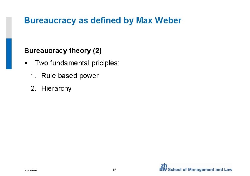 Bureaucracy as defined by Max Weber Bureaucracy theory (2) § Two fundamental priciples: 1.