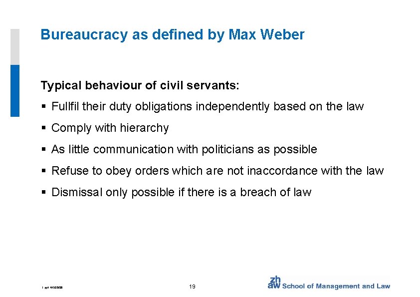 Bureaucracy as defined by Max Weber Typical behaviour of civil servants: § Fullfil their