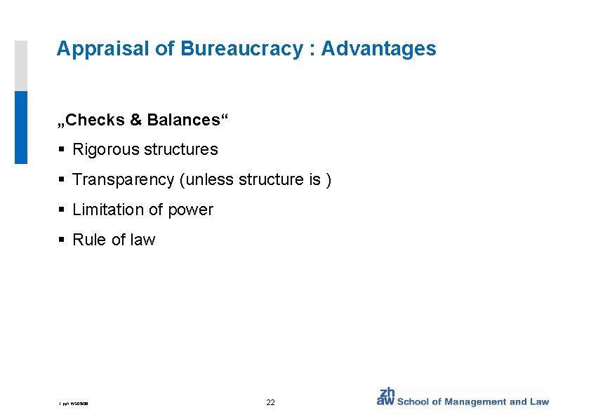 Appraisal of Bureaucracy : Advantages „Checks & Balances“ § Rigorous structures § Transparency (unless