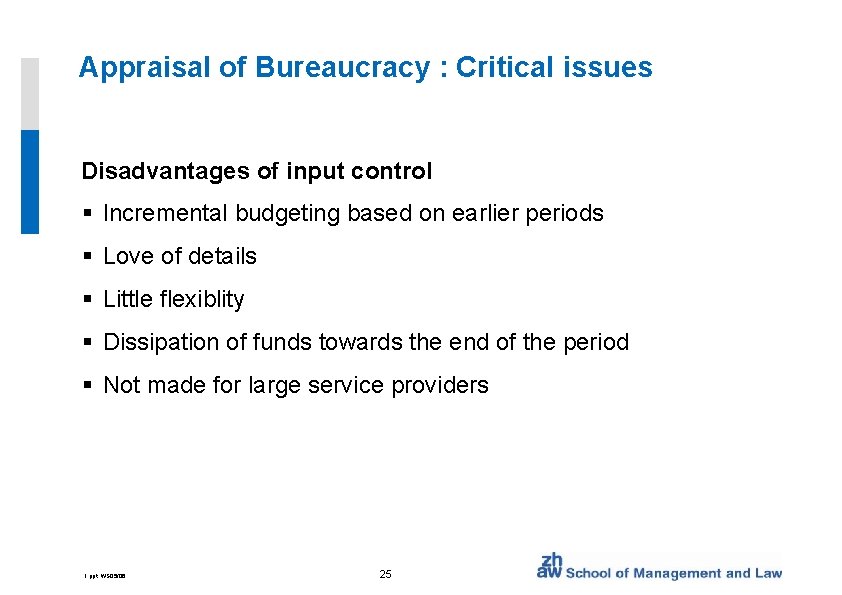 Appraisal of Bureaucracy : Critical issues Disadvantages of input control § Incremental budgeting based