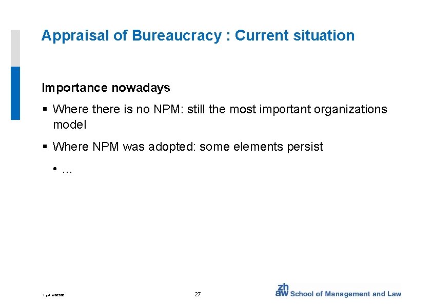 Appraisal of Bureaucracy : Current situation Importance nowadays § Where there is no NPM: