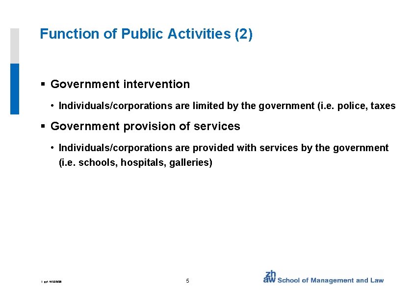 Function of Public Activities (2) § Government intervention • Individuals/corporations are limited by the
