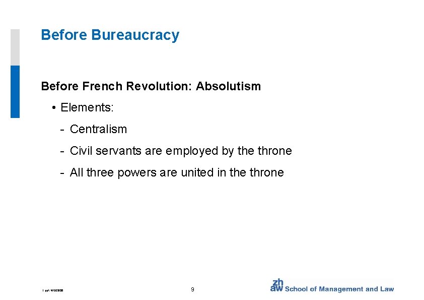 Before Bureaucracy Before French Revolution: Absolutism • Elements: - Centralism - Civil servants are