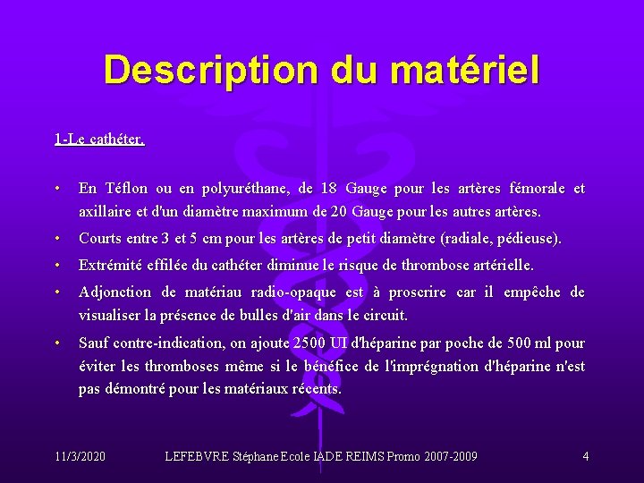 Description du matériel 1 -Le cathéter. • En Téflon ou en polyuréthane, de 18