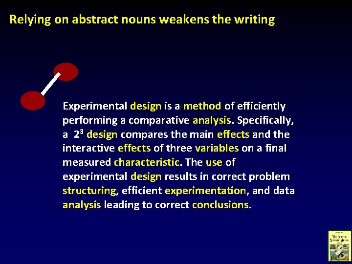 Relying on abstract nouns weakens the writing Experimental design is a method of efficiently