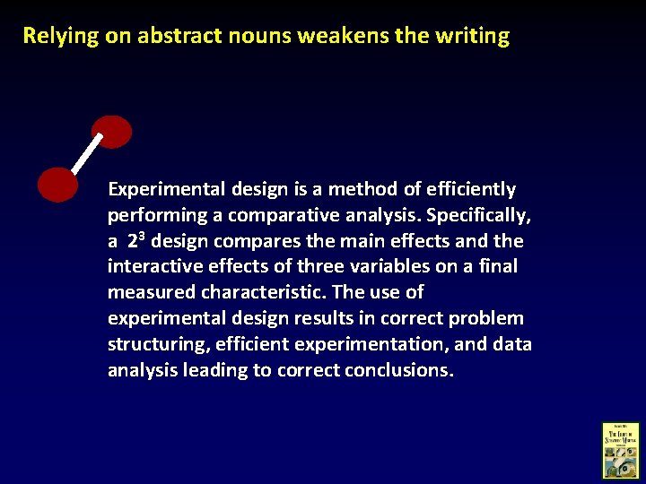 Relying on abstract nouns weakens the writing Experimental design is a method of efficiently