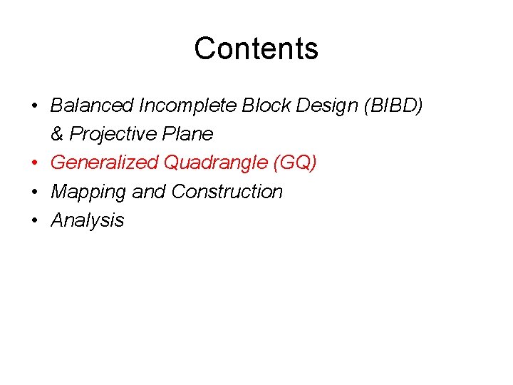 Contents • Balanced Incomplete Block Design (BIBD) & Projective Plane • Generalized Quadrangle (GQ)