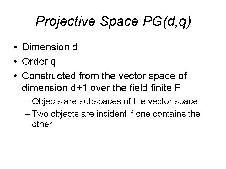 Projective Space PG(d, q) • Dimension d • Order q • Constructed from the