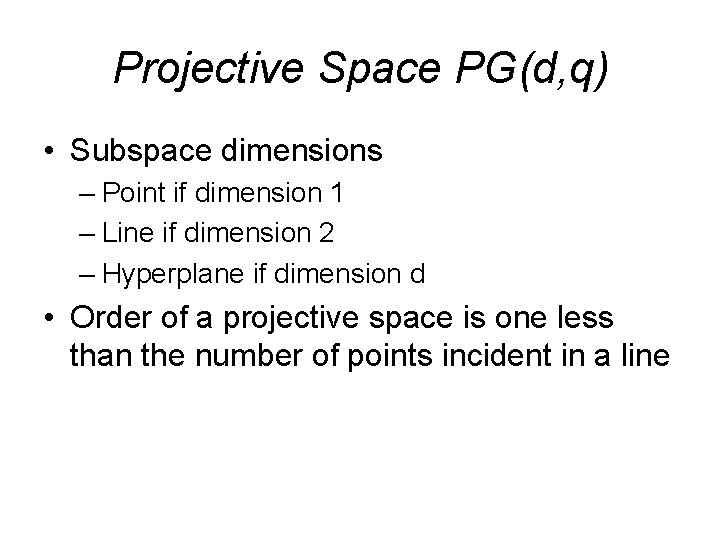 Projective Space PG(d, q) • Subspace dimensions – Point if dimension 1 – Line