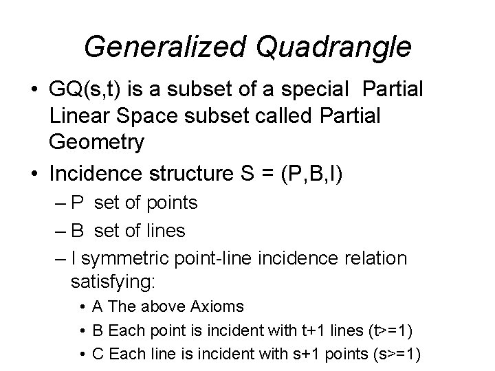 Generalized Quadrangle • GQ(s, t) is a subset of a special Partial Linear Space