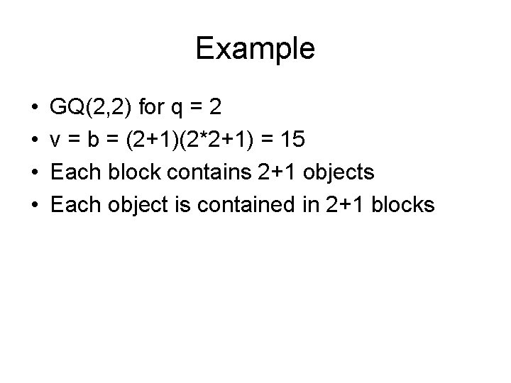 Example • • GQ(2, 2) for q = 2 v = b = (2+1)(2*2+1)