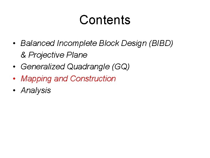 Contents • Balanced Incomplete Block Design (BIBD) & Projective Plane • Generalized Quadrangle (GQ)