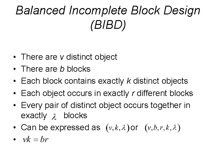 Balanced Incomplete Block Design (BIBD) • • • There are v distinct object There