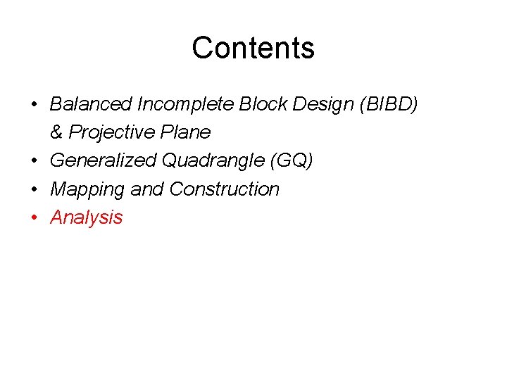 Contents • Balanced Incomplete Block Design (BIBD) & Projective Plane • Generalized Quadrangle (GQ)