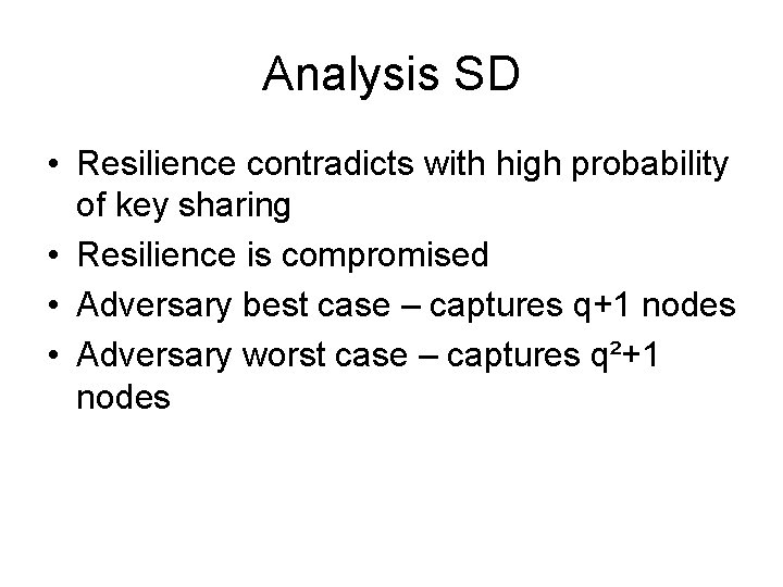 Analysis SD • Resilience contradicts with high probability of key sharing • Resilience is
