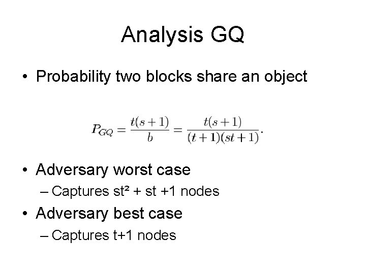Analysis GQ • Probability two blocks share an object • Adversary worst case –