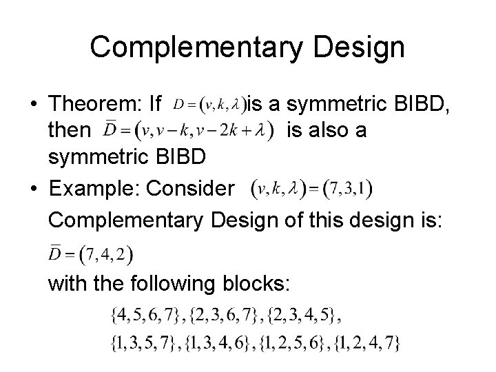 Complementary Design • Theorem: If is a symmetric BIBD, then is also a symmetric