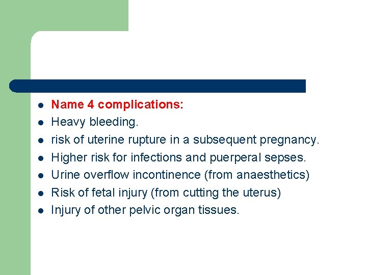 l l l l Name 4 complications: Heavy bleeding. risk of uterine rupture in