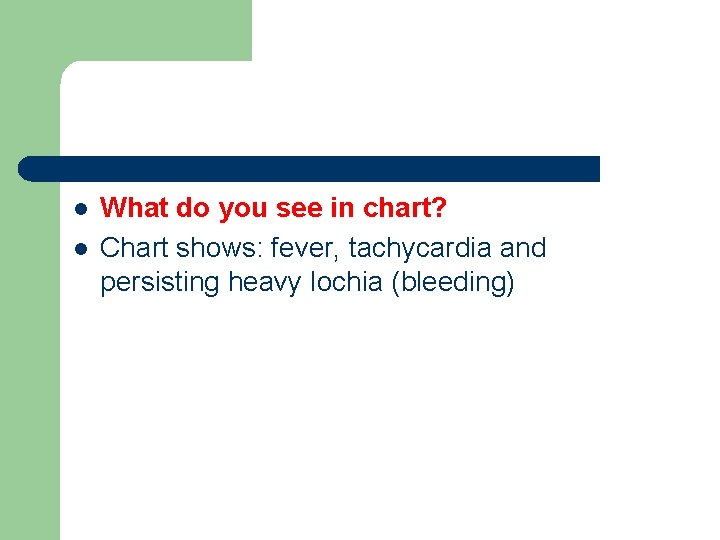l l What do you see in chart? Chart shows: fever, tachycardia and persisting