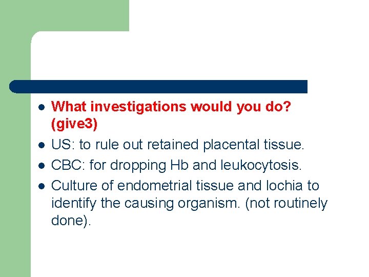 l l What investigations would you do? (give 3) US: to rule out retained