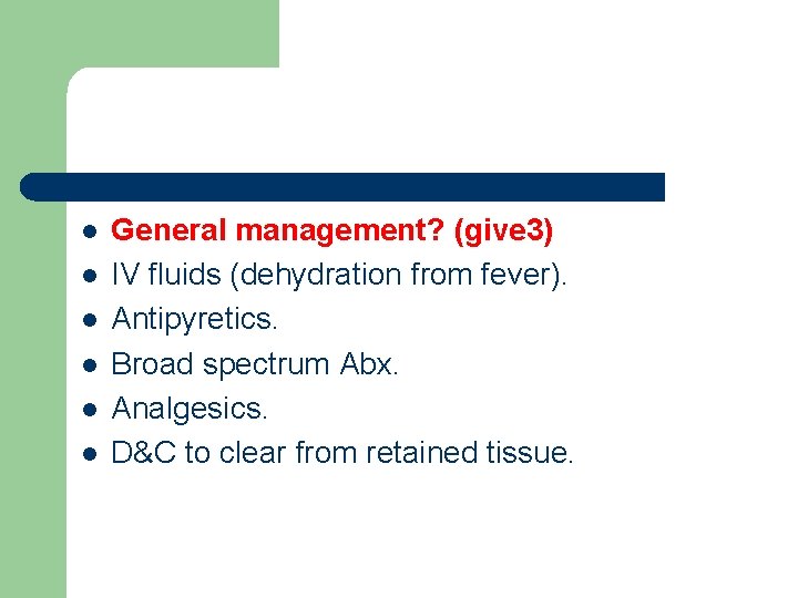 l l l General management? (give 3) IV fluids (dehydration from fever). Antipyretics. Broad