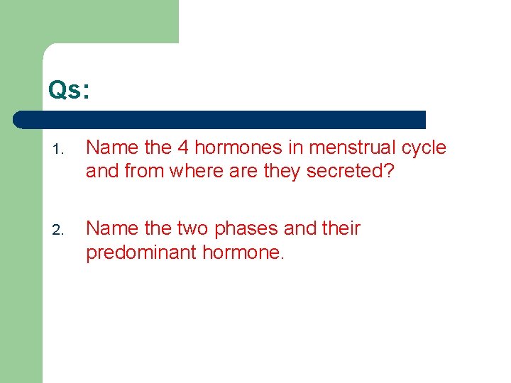 Qs: 1. Name the 4 hormones in menstrual cycle and from where are they