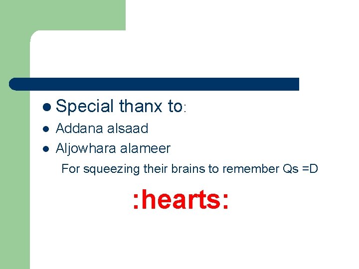 l Special l l thanx to: Addana alsaad Aljowhara alameer For squeezing their brains