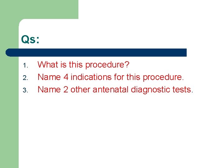 Qs: 1. 2. 3. What is this procedure? Name 4 indications for this procedure.