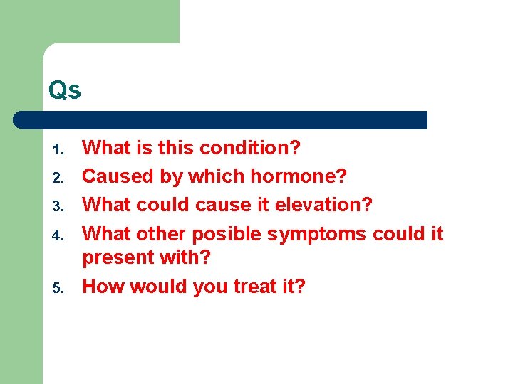Qs 1. 2. 3. 4. 5. What is this condition? Caused by which hormone?
