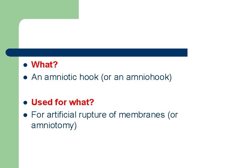 l l What? An amniotic hook (or an amniohook) Used for what? For artificial