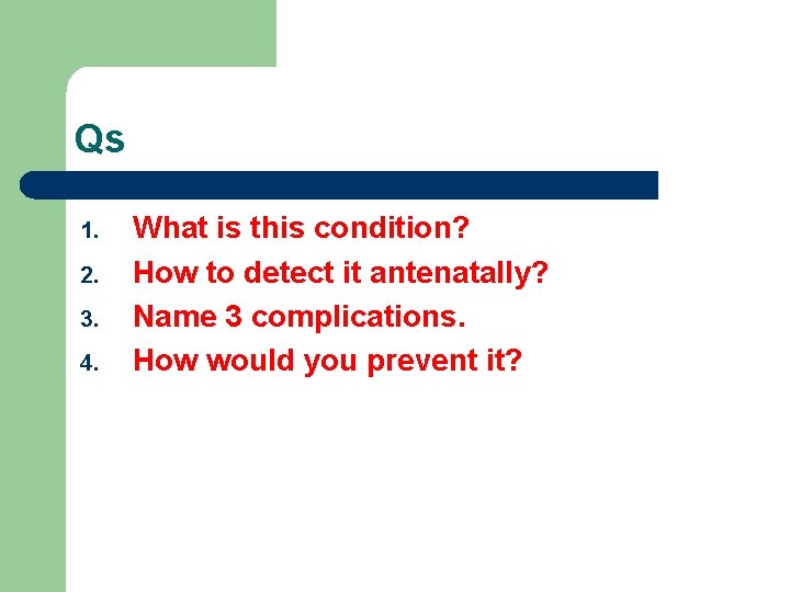 Qs 1. 2. 3. 4. What is this condition? How to detect it antenatally?