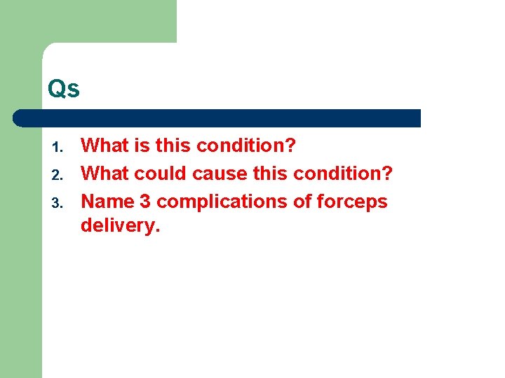 Qs 1. 2. 3. What is this condition? What could cause this condition? Name