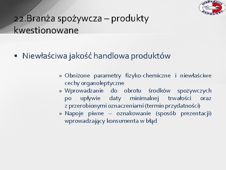 22. Branża spożywcza – produkty kwestionowane • Niewłaściwa jakość handlowa produktów » Obniżone parametry