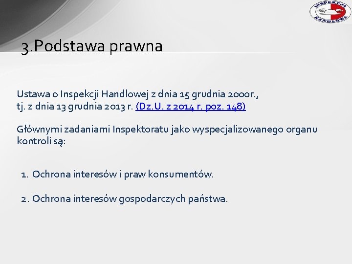 3. Podstawa prawna Ustawa o Inspekcji Handlowej z dnia 15 grudnia 2000 r. ,