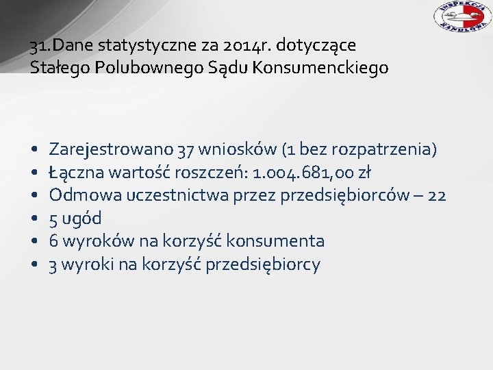 31. Dane statystyczne za 2014 r. dotyczące Stałego Polubownego Sądu Konsumenckiego • • •