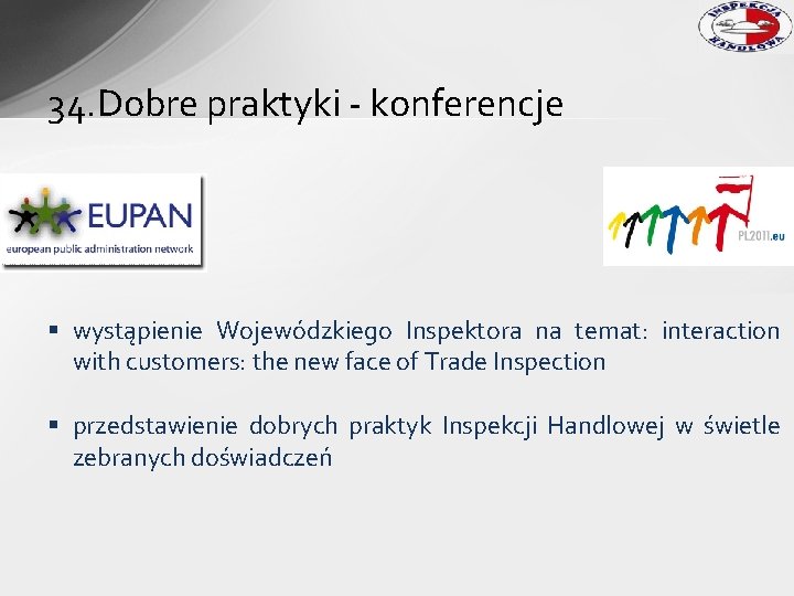 34. Dobre praktyki - konferencje § wystąpienie Wojewódzkiego Inspektora na temat: interaction with customers: