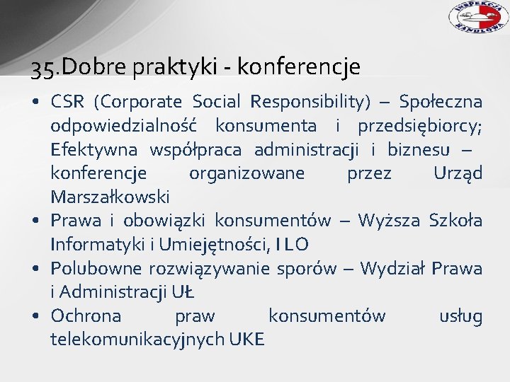 35. Dobre praktyki - konferencje • CSR (Corporate Social Responsibility) – Społeczna odpowiedzialność konsumenta